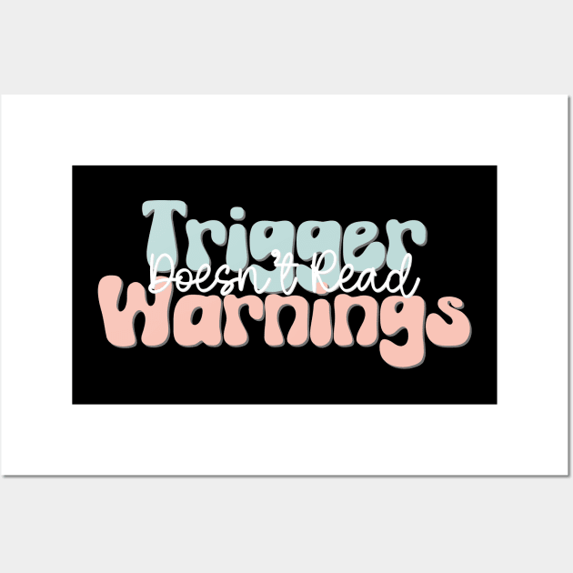 Doesn't Read Trigger Warnings Wall Art by A Magical Mess